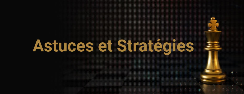 astuces et stratégies