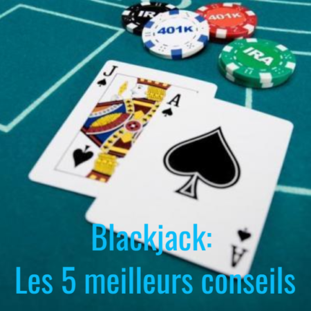 Blackjack: les 5 meilleurs conseils pour les joueurs débutants