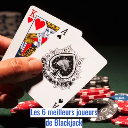 Les meilleurs joueurs de blackjack de tous les temps